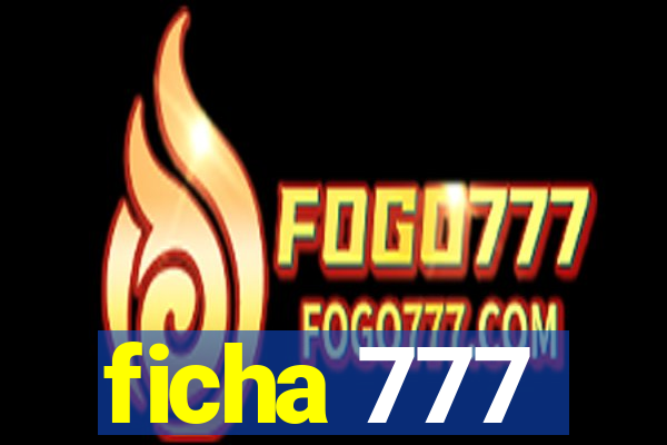 ficha 777